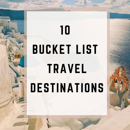 Wanderlust Dreams: My Top 10 Bucket List Destinations